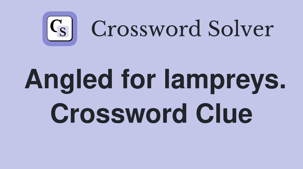 Angled for lampreys. Crossword Clue