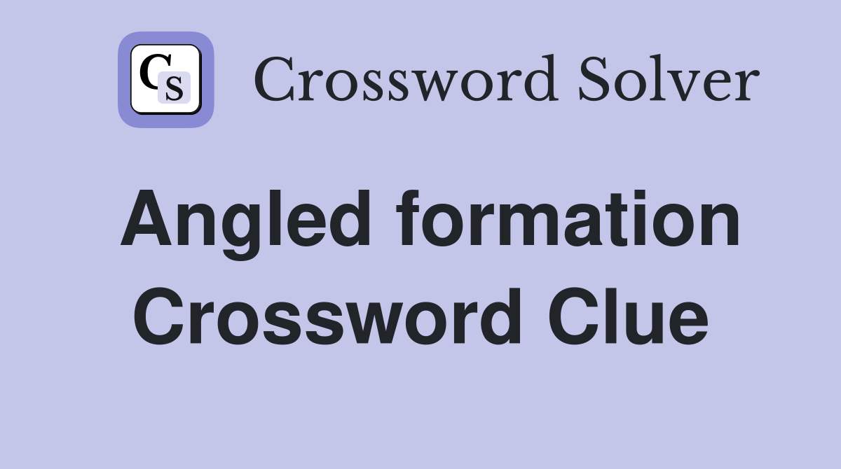 Angled formation Crossword Clue