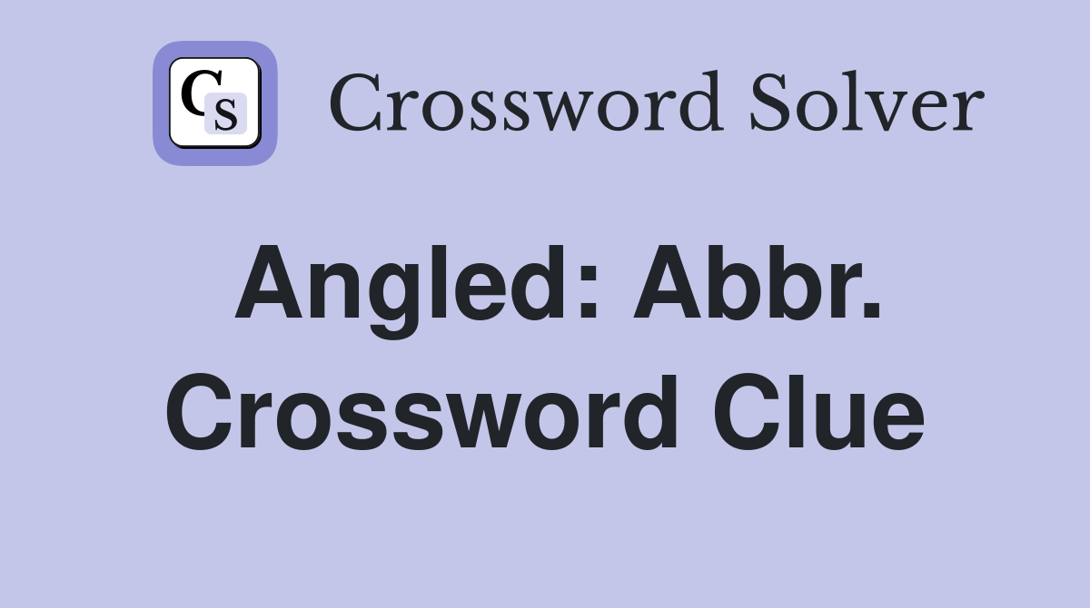 Angled: Abbr. Crossword Clue