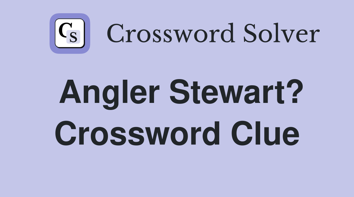 Angler Stewart? Crossword Clue
