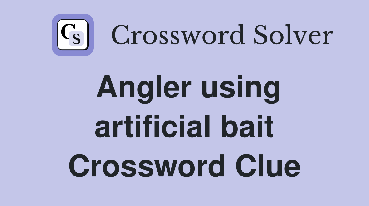 Angler using artificial bait Crossword Clue
