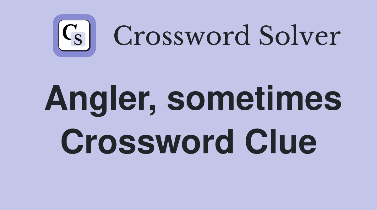 Angler, sometimes Crossword Clue