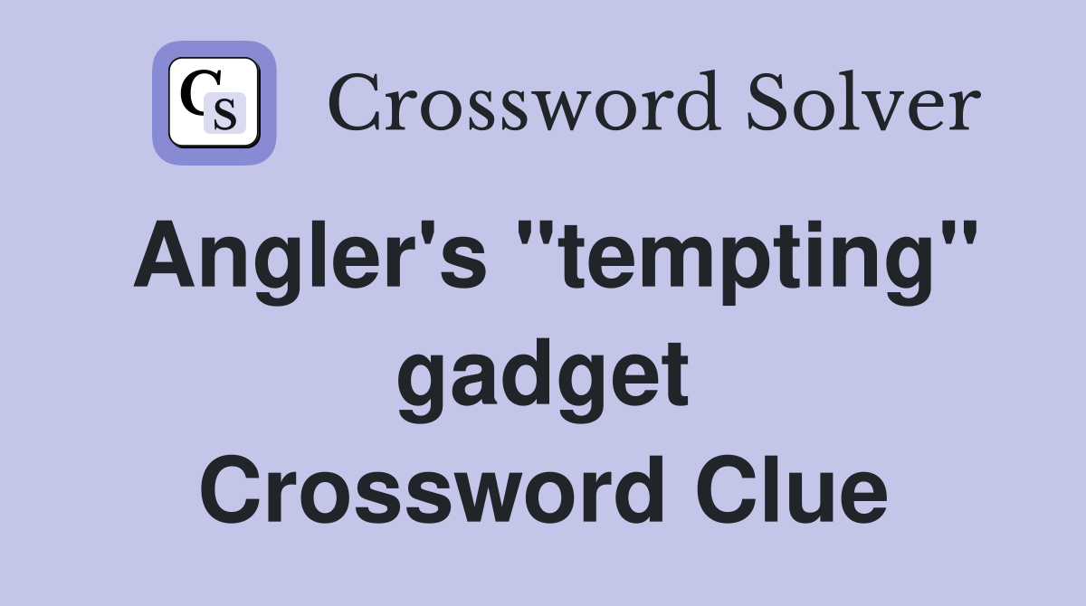 Angler's "tempting" gadget Crossword Clue