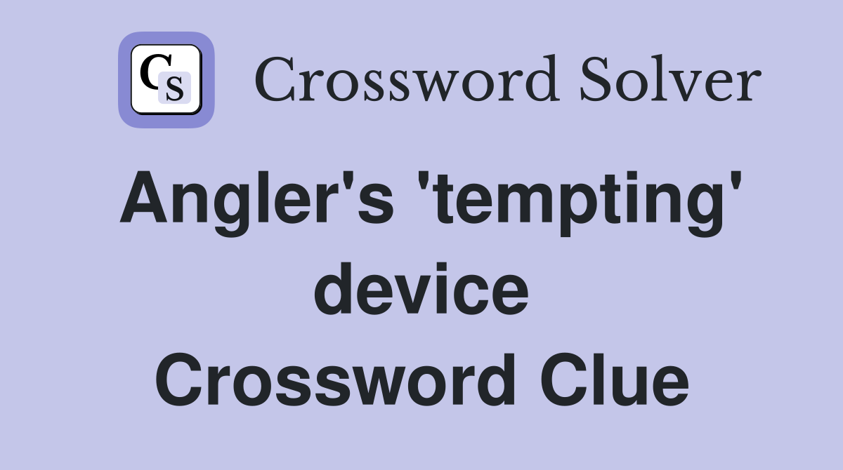 Angler's 'tempting' device Crossword Clue