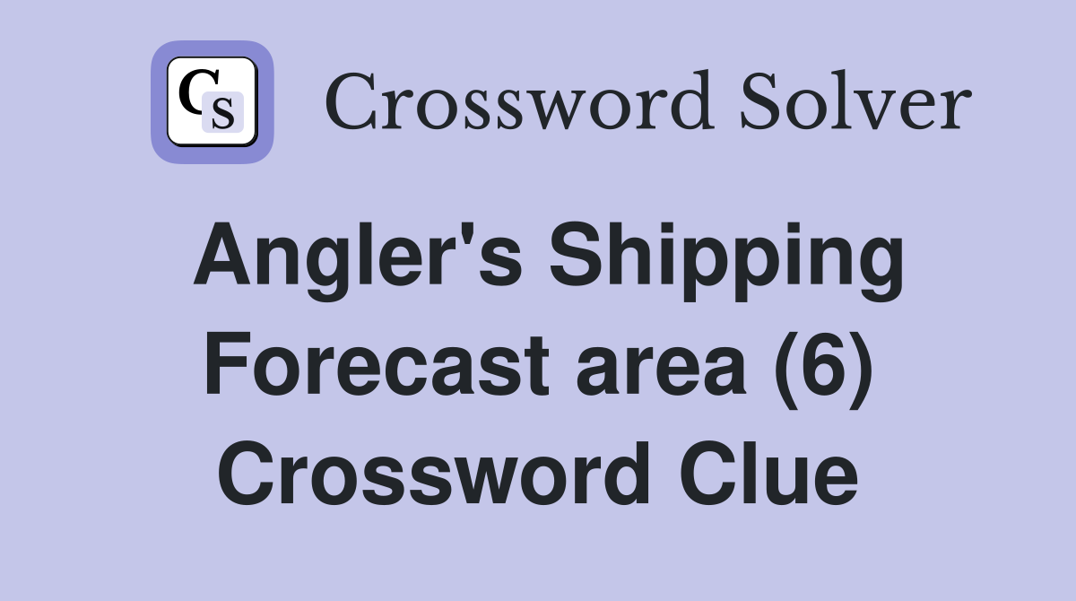 Angler's Shipping Forecast area (6) Crossword Clue