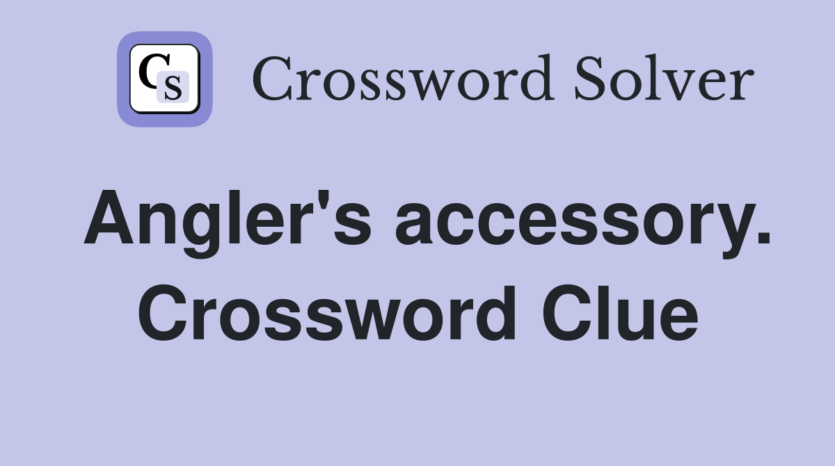 Angler's accessory. Crossword Clue