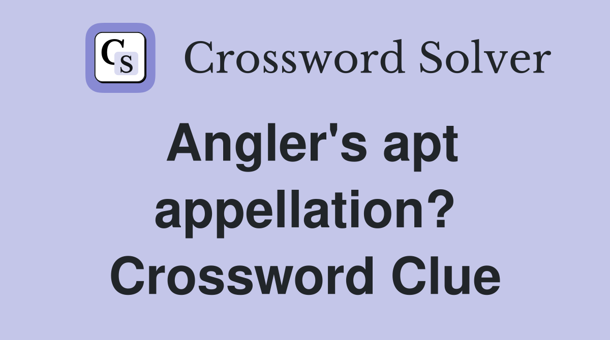 Angler's apt appellation? Crossword Clue