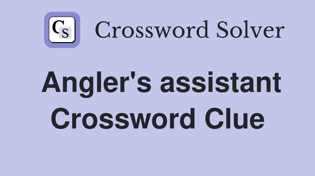 Angler's assistant Crossword Clue