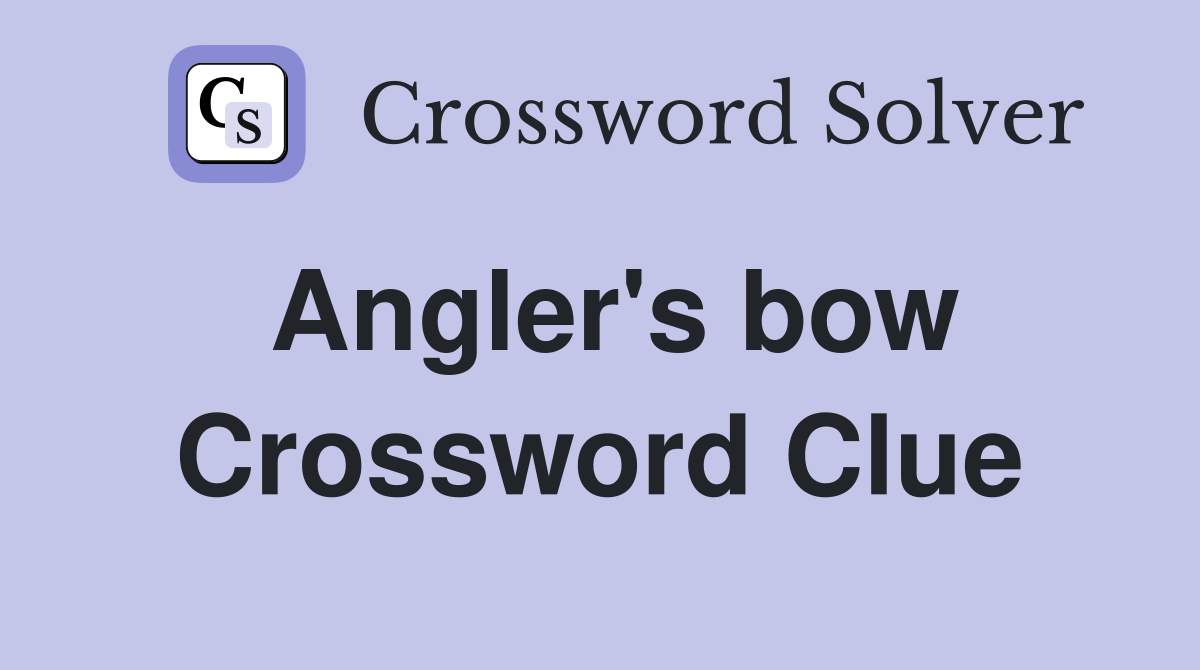 Angler's bow Crossword Clue