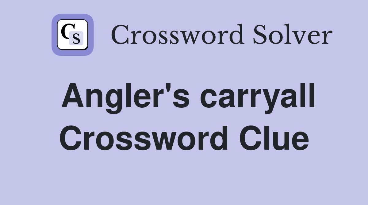Angler's carryall Crossword Clue
