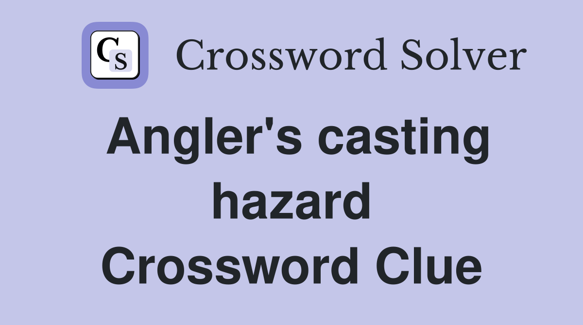 Angler's casting hazard Crossword Clue