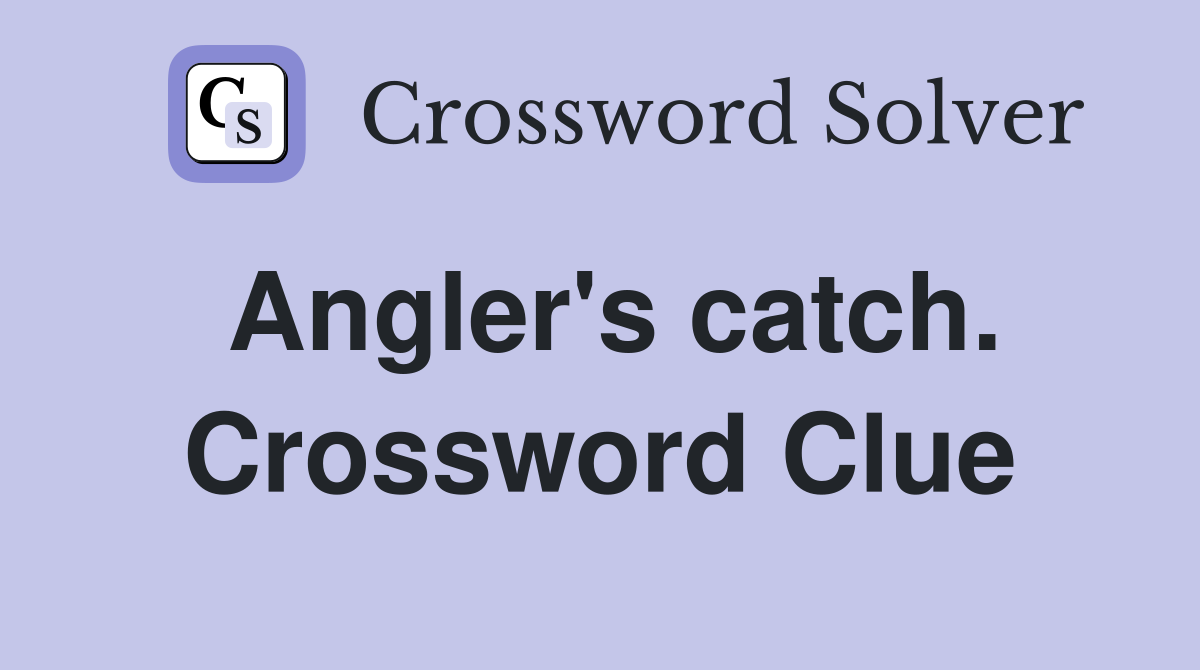 Angler's catch. Crossword Clue