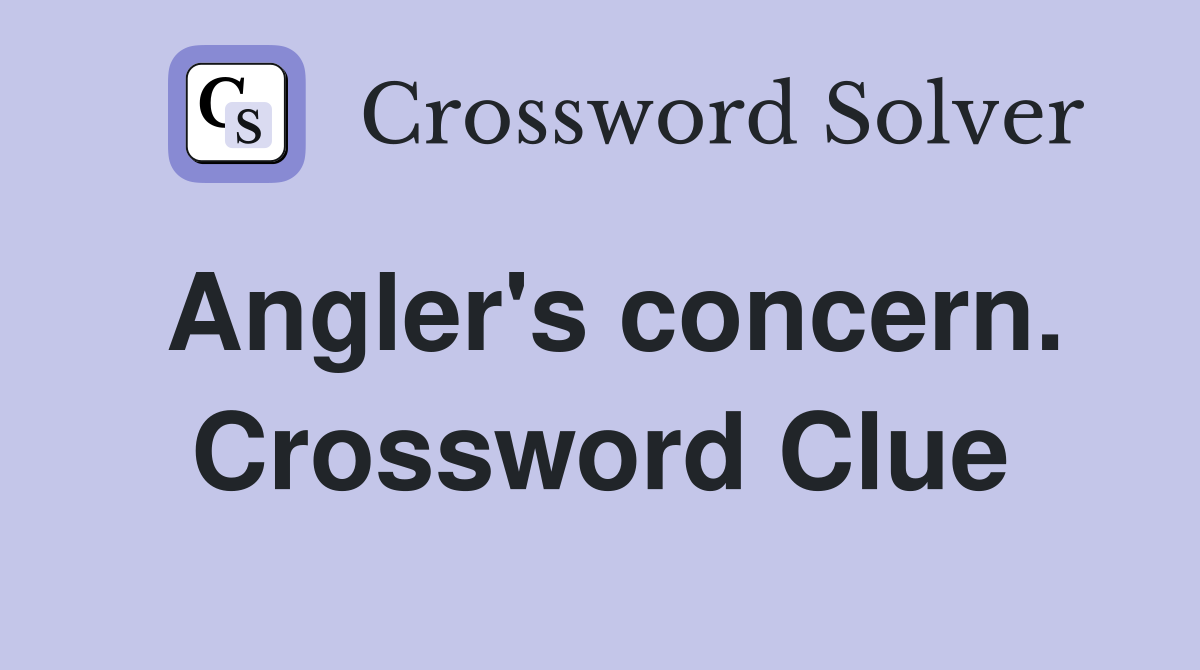Angler's concern. Crossword Clue