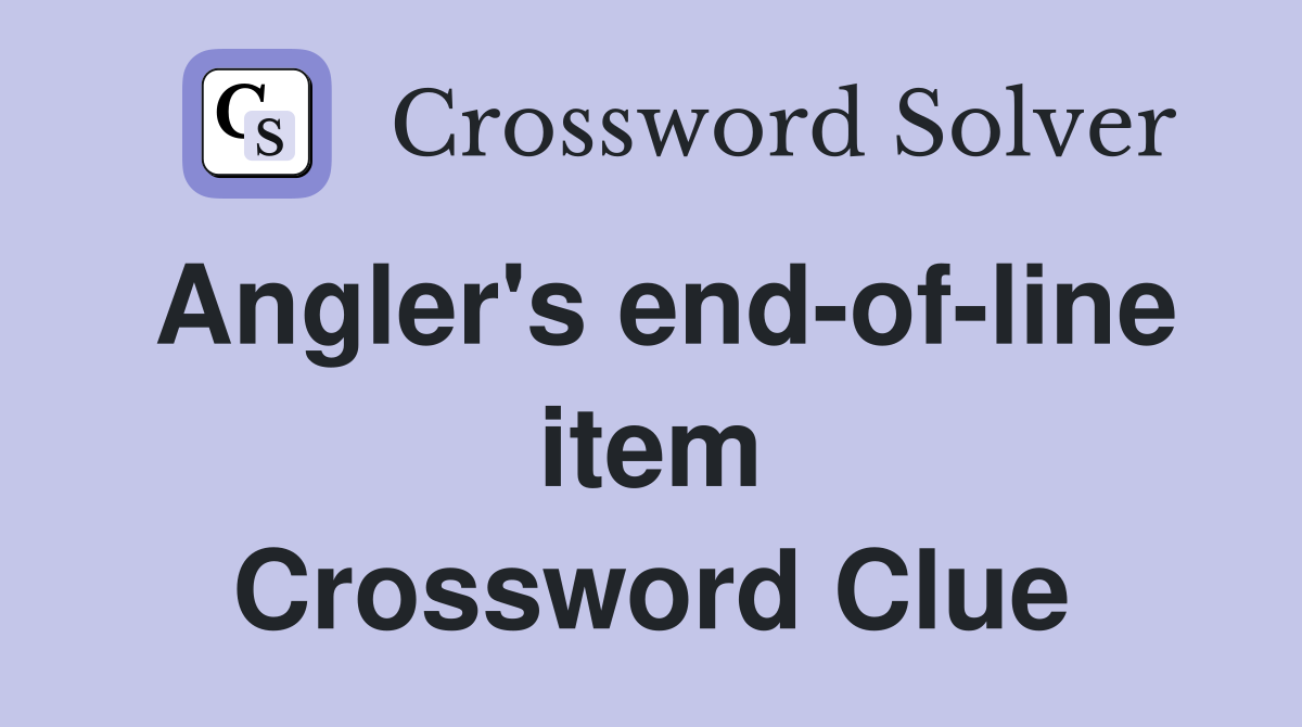 Angler's end-of-line item Crossword Clue