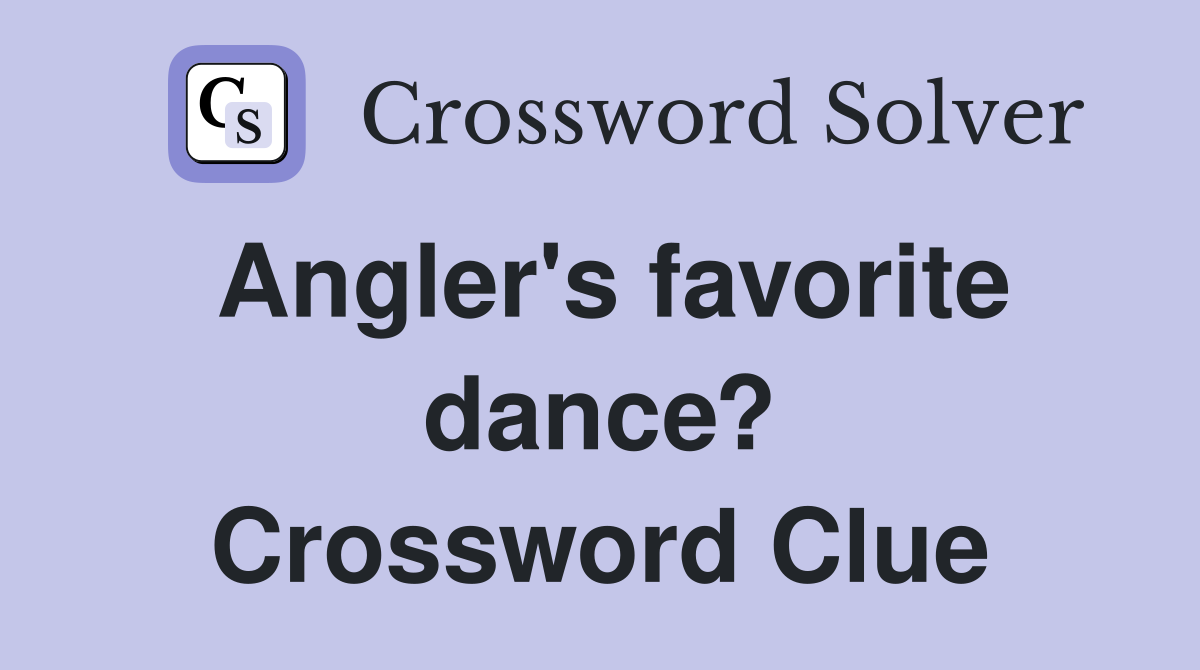 Angler's favorite dance? Crossword Clue