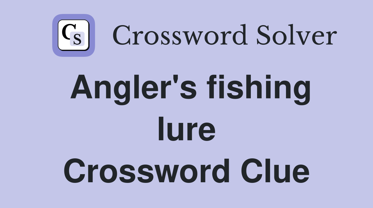 Angler's fishing lure Crossword Clue
