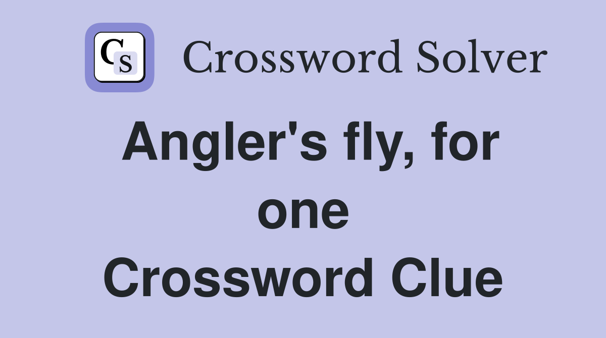 Angler's fly, for one Crossword Clue