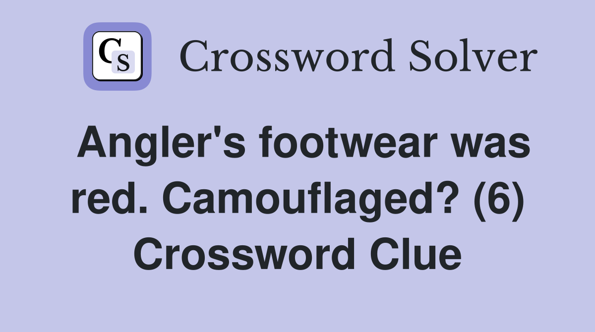 Angler's footwear was red. Camouflaged? (6) Crossword Clue