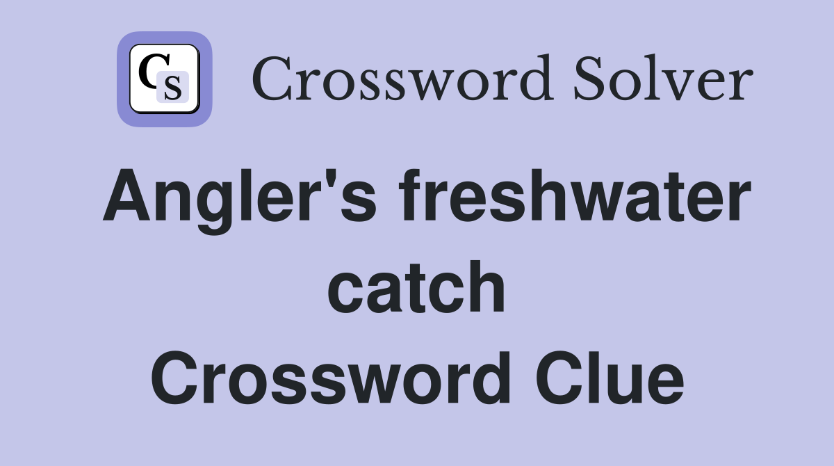 Angler's freshwater catch Crossword Clue