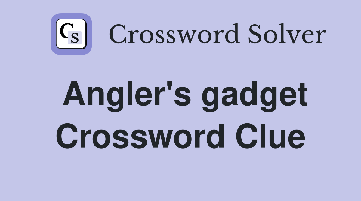 Angler's gadget Crossword Clue