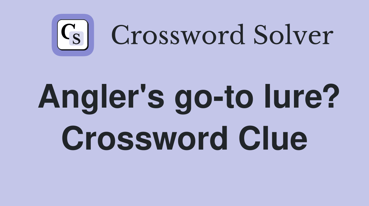 Angler's go-to lure? Crossword Clue