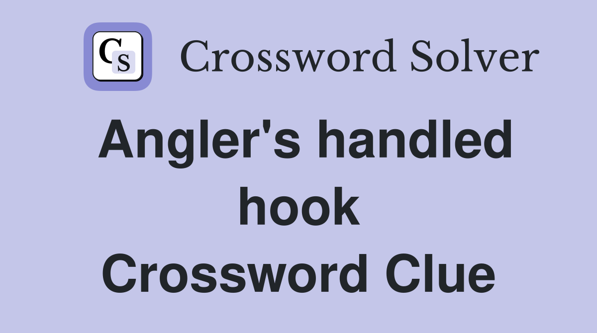 Angler's handled hook Crossword Clue