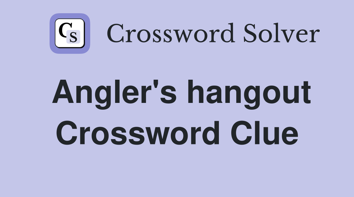 Angler's hangout Crossword Clue