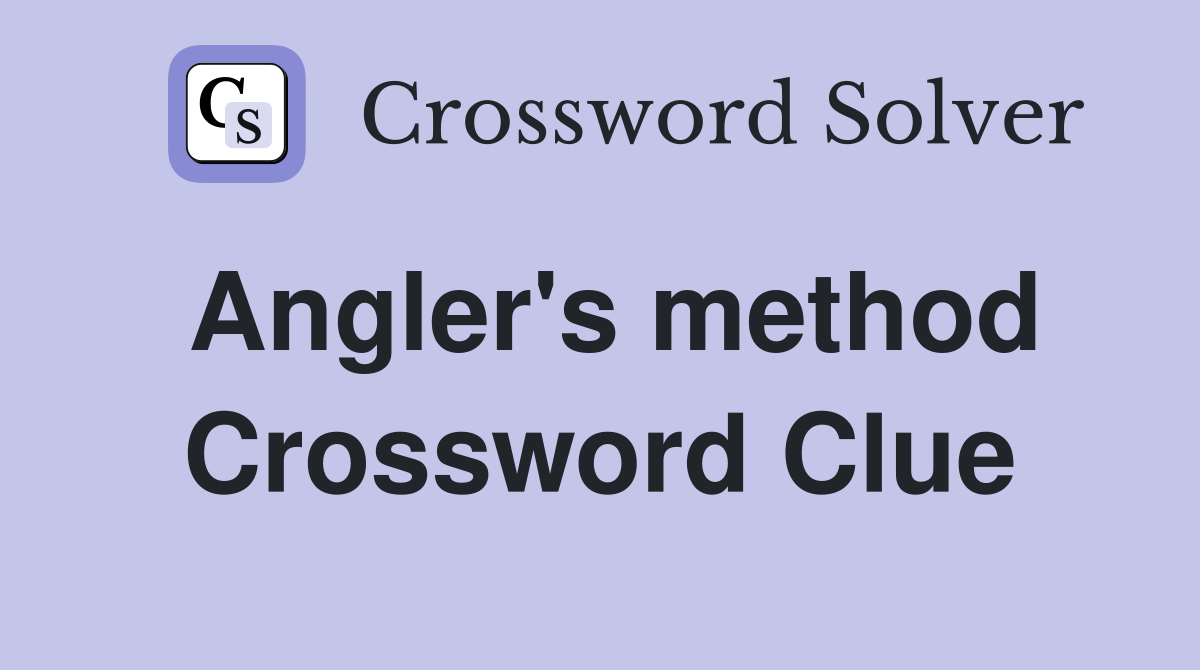 Angler's method Crossword Clue