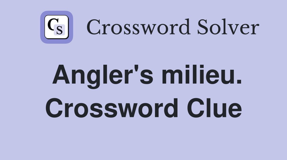 Angler's milieu. Crossword Clue