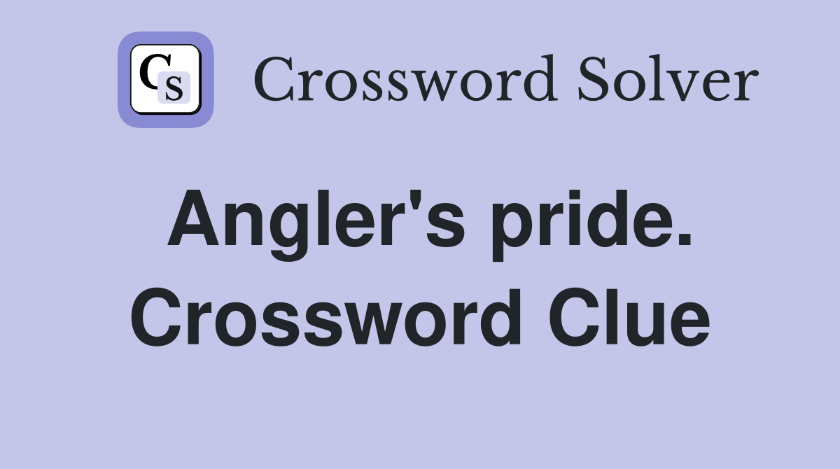 Angler's pride. Crossword Clue