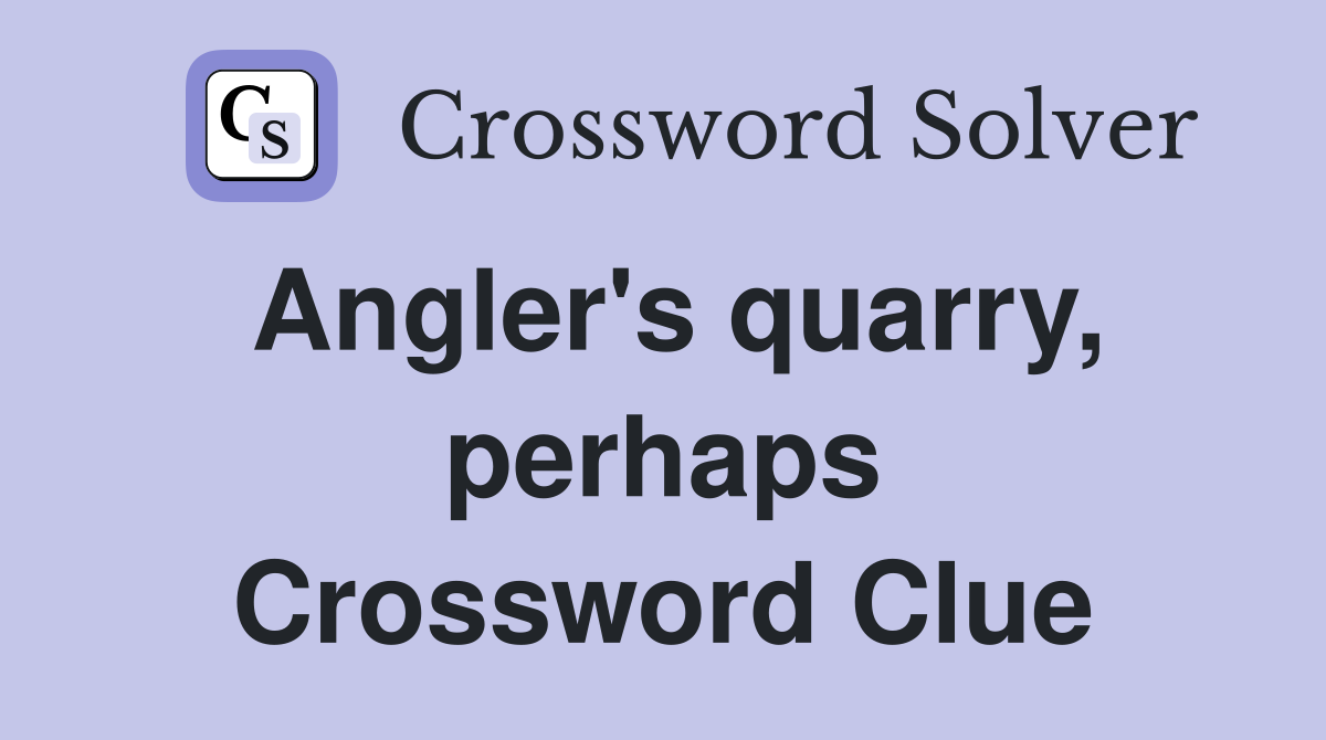 Angler's quarry, perhaps Crossword Clue
