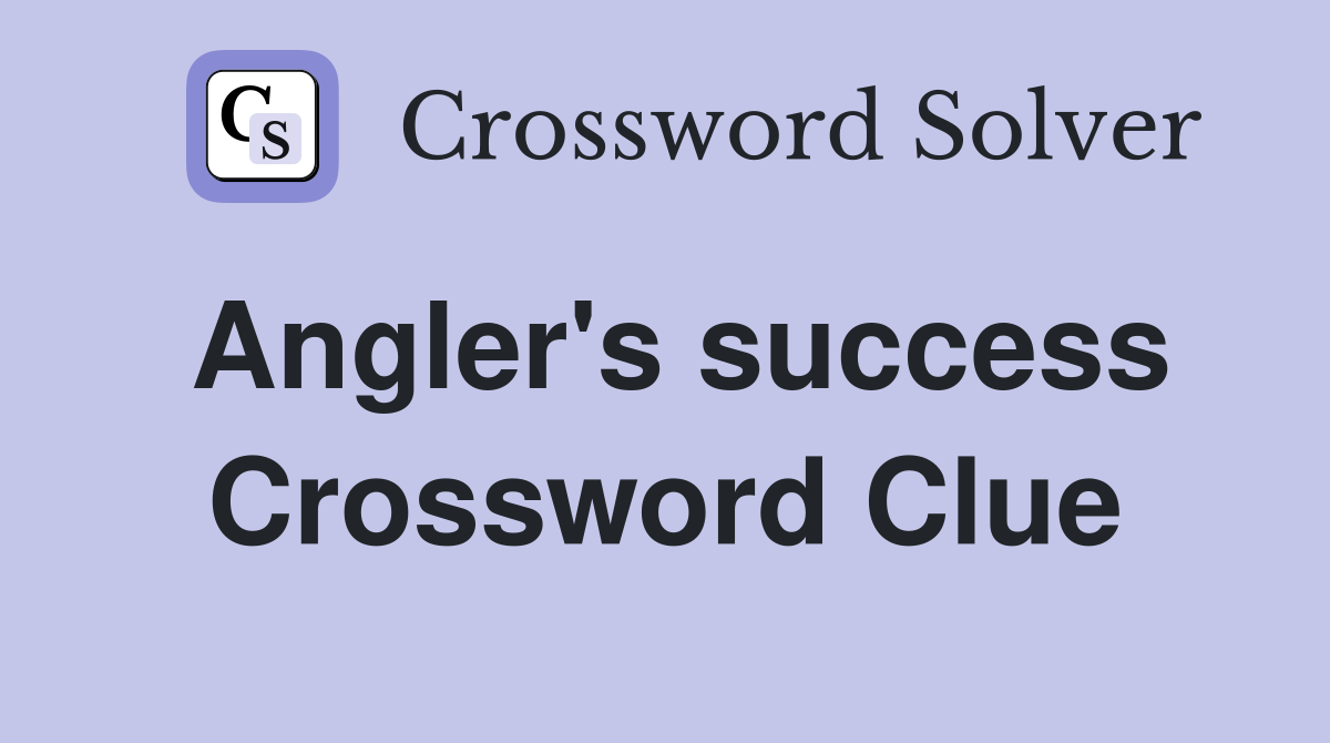 Angler's success Crossword Clue