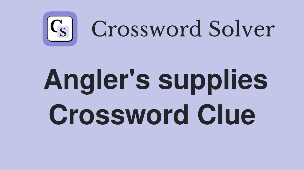 Angler's supplies Crossword Clue