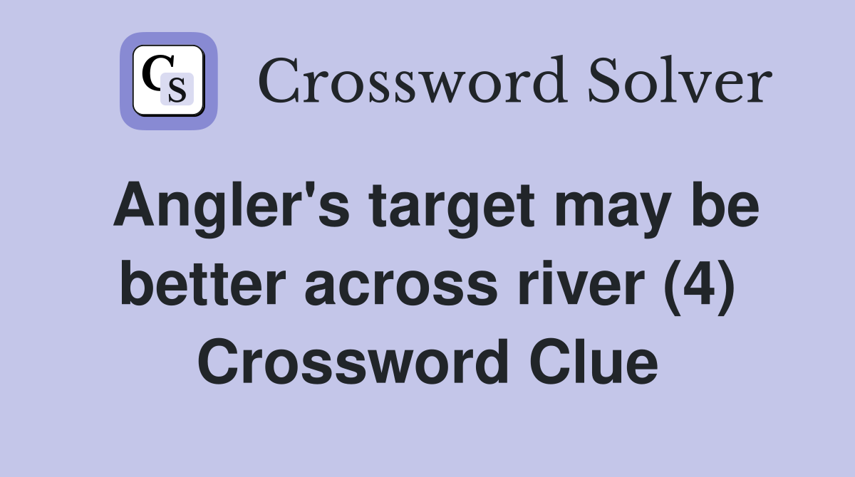 Angler's target may be better across river (4) Crossword Clue