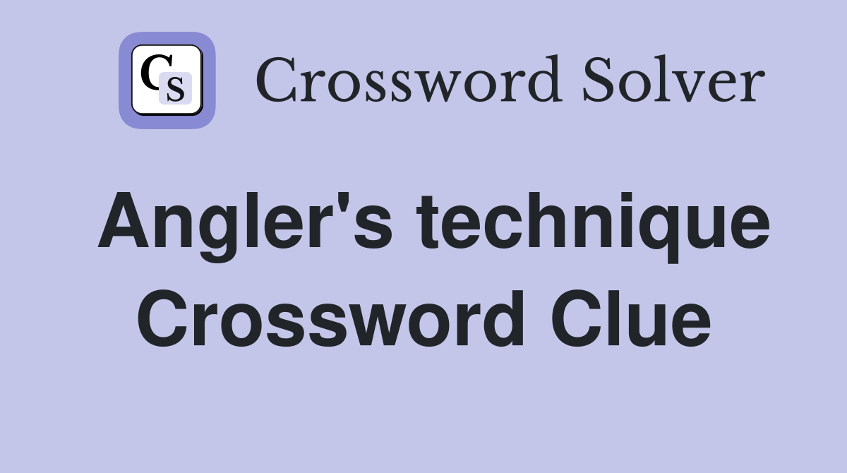 Angler's technique Crossword Clue