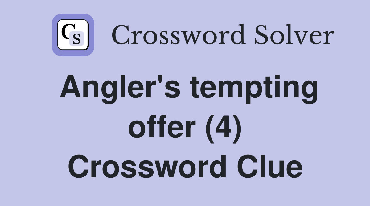 Angler's tempting offer (4) Crossword Clue