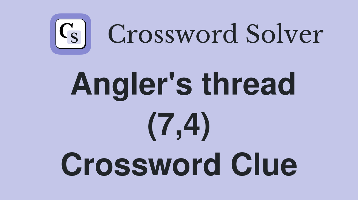 Angler's thread (7,4) Crossword Clue