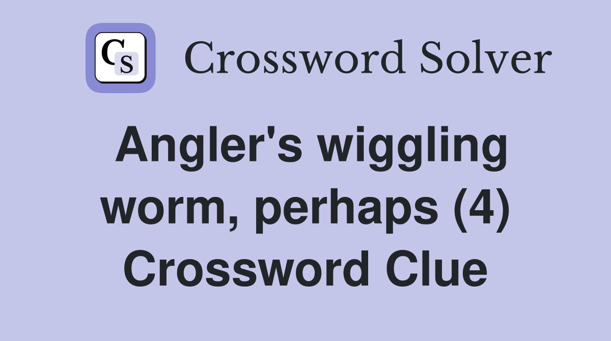 Angler's wiggling worm, perhaps (4) Crossword Clue