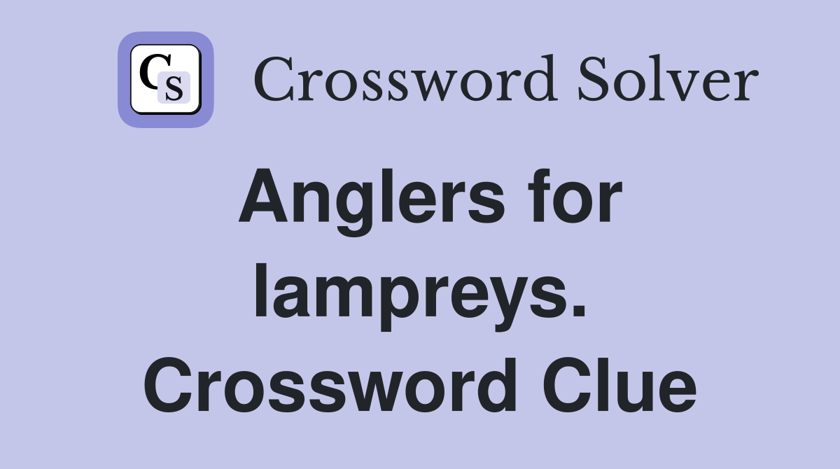 Anglers for lampreys. Crossword Clue