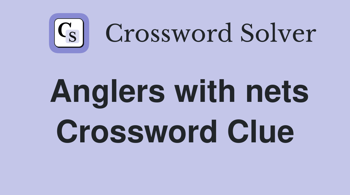 Anglers with nets Crossword Clue