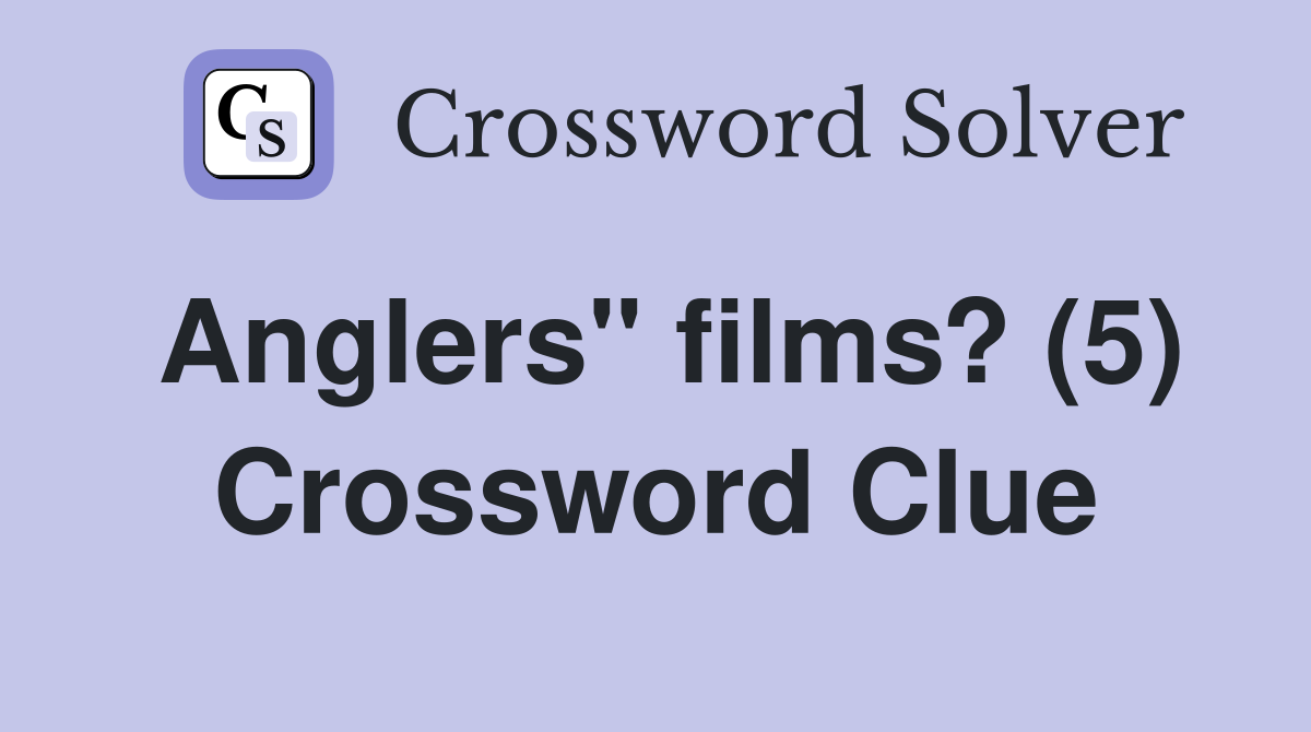 Anglers" films? (5) Crossword Clue