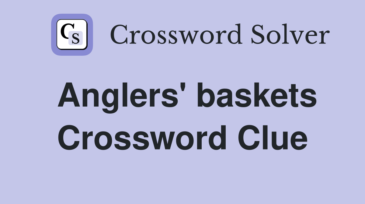Anglers' baskets Crossword Clue
