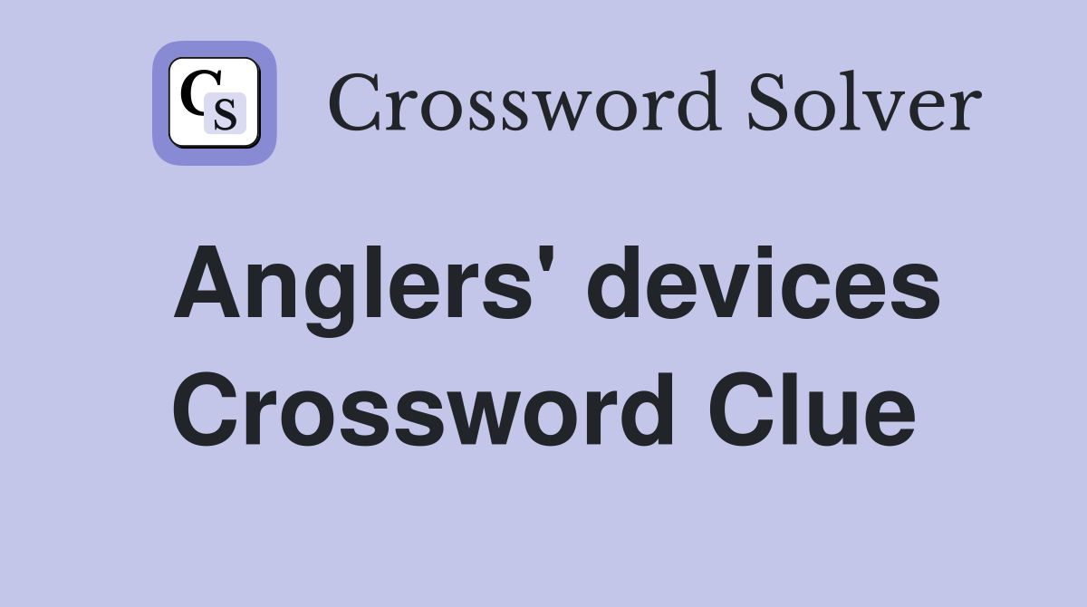 Anglers' devices Crossword Clue