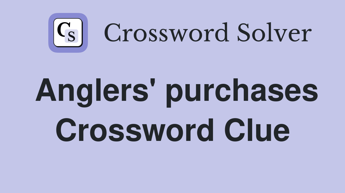 Anglers' purchases Crossword Clue