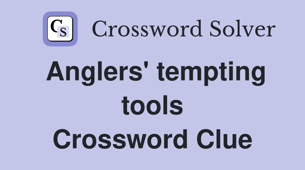 Anglers' tempting tools Crossword Clue