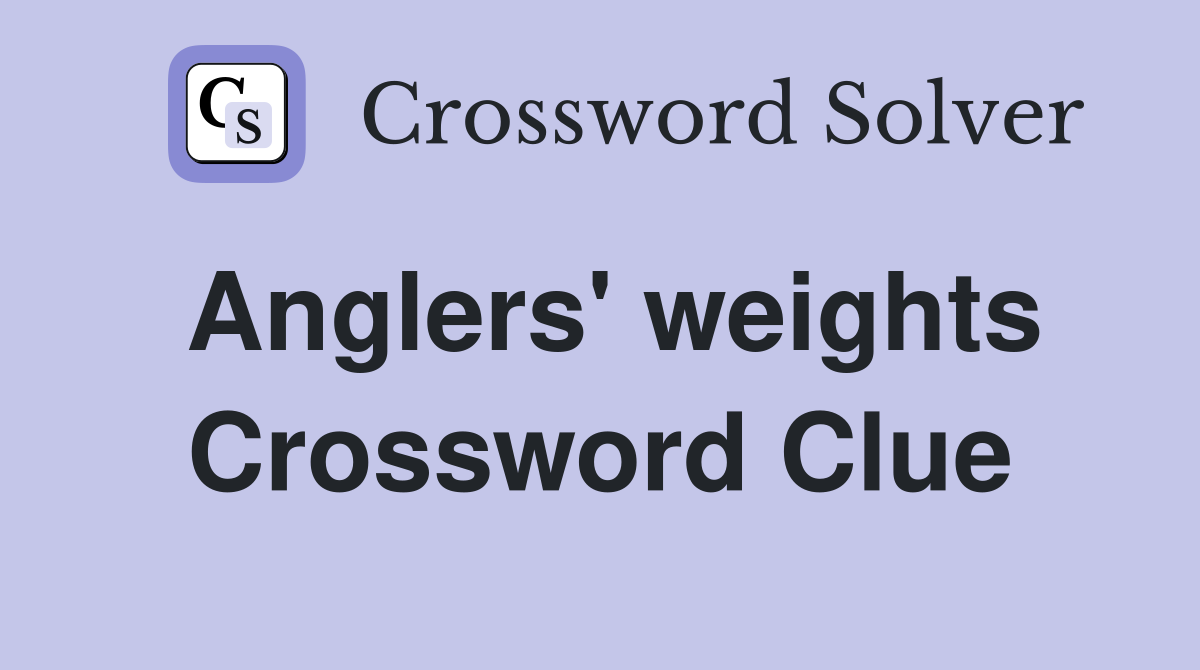 Anglers' weights Crossword Clue