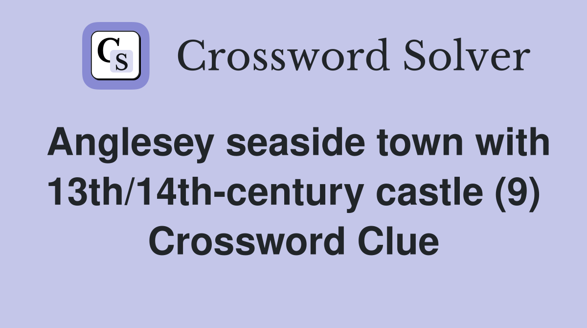 Anglesey seaside town with 13th/14th-century castle (9) Crossword Clue