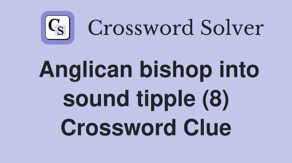 Anglican bishop into sound tipple (8) Crossword Clue