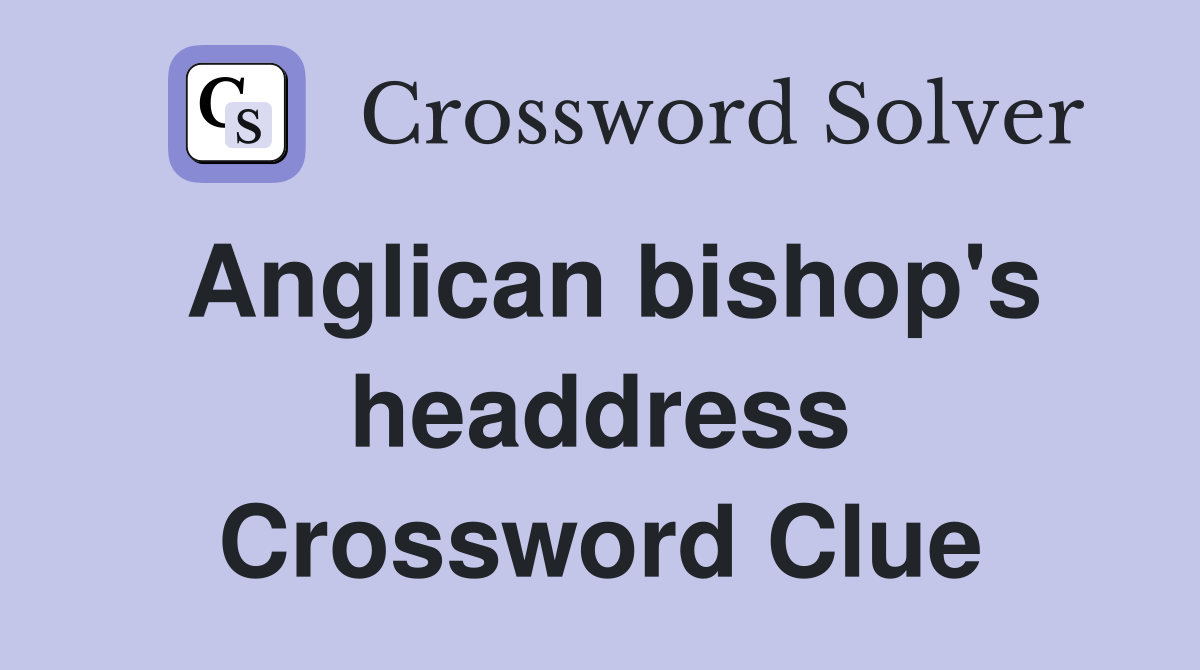 Anglican bishop's headdress Crossword Clue