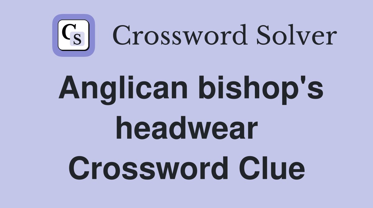 Anglican bishop's headwear Crossword Clue